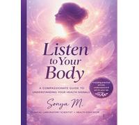 Listen to Your Body: A Compassionate Guide to Understanding Your Health Signals & Understand and Act on Your Lab Results