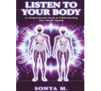 Listen to Your Body: A Compassionate Guide to Understanding Your Health Signals & Understand and Act on Your Lab Results