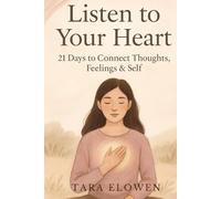 Listen to Your Heart: 21 Days to Connect Thoughts, Feelings & Self (The Mindful Self-Connection Series)
