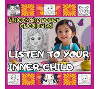 LISTEN TO YOUR INNER CHILD: Unlock the Power of coloring. Coloring book. Color Your Way to Self-Discovery. Find deep childhood memories by coloring