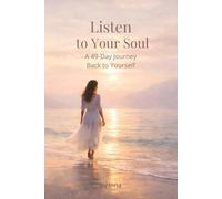 Listen to Your Soul: A 49-Days Journey Back to Yourself