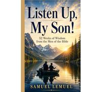 Listen Up, My Son!: 52 Weeks of Wisdom from the Men of the Bible