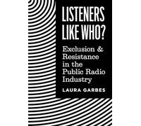 Listeners Like Who?: Exclusion and Resistance in the Public Radio Industry