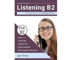 Listening B2: Six practice tests for the Cambridge B2 First: Answers and audio included