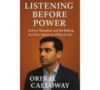 Listening Before Power: Zohran Mamdani and the Making of a New American Political Life