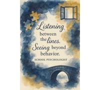 Listening Between the Lines. Seeing Beyond Behavior. School Psychologist Notebook: Appreciation Gift for Student Support and Mental Health Professionals