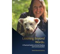 Listening Beyond Words: A Practical Guide to Animal Healing and Communication (The Animal Healing & Communication Series)