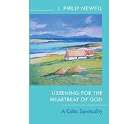 Listening for the Heartbeat of God: A Celtic Spirituality