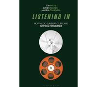 Listening In: How Audio Surveillance Became Artificial Intelligence (Bloomsbury Studies in Digital Cultures)