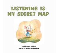 Listening Is My Secret Map: A Gentle Rhyming Story About Listening, Following Directions, and Growing Confidence