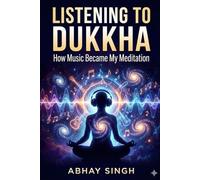 Listening to Dukkha: How Music Became My Meditation