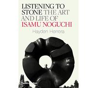 Listening to Stone: The Art and Life of Isamu Noguchi