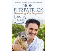 Listening To The Animals. Becoming The Supervet: A heartwarming gift for animal lovers (Noel Fitzpatrick The Supervet)
