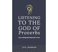 Listening to the God of Proverbs: Daily Messages from Him to You