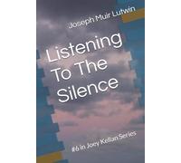 Listening To The Silence: #6 in Joey Kellan Series