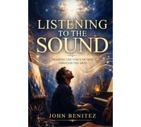 Listening to the Sound: Hearing the Voice of God Through the Arts Book 1