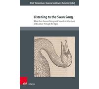 Listening to the Swan Song: More-than-Human Beings and Sounds in Literature and Culture Through the Ages: Band 011 (Culture - Environment - Society)