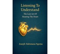Listening To Understand: The Lost Art Of Hearing The Heart