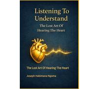 Listening To Understand: The Lost Art Of Hearing The Heart