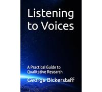 Listening to Voices: A Practical Guide to Qualitative Research (Public Health Series)