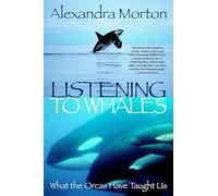 Listening to Whales: What the Orcas Have Taught Us