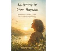 Listening to Your Rhythm: Menopause, Intimacy, and the Freedom of Becoming You