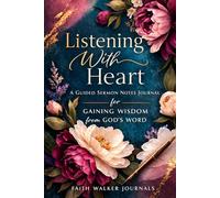 Listening With Heart: A Guided Sermon Notes Journal for Gaining Wisdom From God's Word, Sermon Messages, and Personal Reflections - A Beautiful Floral ... Growth With Bible Scripture on Every Page