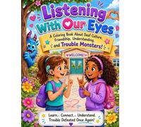 Listening With Our Eyes: A Coloring Book about Deaf Culture, Friendship, Understanding and Trouble Monsters