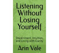 Listening Without Losing Yourself: Discernment, Intuition, and Living with Clarity (Fragments of Understanding)