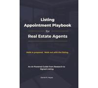 Listing Appointment Playbook for Real Estate Agents: An AI-Powered Guide from Research to Signed Listing (AI Advantage for Real Estate Agents Series)