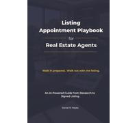Listing Appointment Playbook for Real Estate Agents: An AI-Powered Guide from Research to Signed Listing (AI Advantage for Real Estate Agents Series)