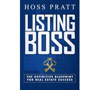 Listing Boss: The Definitive Blueprint for Real Estate Success