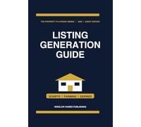 Listing Generation Guide 2026, The Property Playbook Series: Step by Step from Lead Sourcing to Listing Appointments and Signed Contracts, with Scripts, Marketing Templates, and Real Numbers for 2026