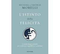 L'istinto della felicità. Lezioni dagli animali per ritrovare equilibrio e armonia (Vivere meglio)