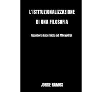 L'ISTITUZIONALIZZAZIONE DI UNA FILOSOFIA: Quando la Luce Inizia ad Affievolirsi