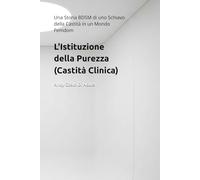 L'Istituzione della Purezza (Castità Clinica): Una Storia BDSM di uno Schiavo della Castità in un Mondo Femdom