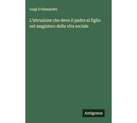 L'istruzione che deve il padre al figlio nel magistero della vita sociale