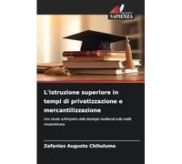 L'istruzione superiore in tempi di privatizzazione e mercantilizzazione: Uno studio sull'impatto delle ideologie neoliberali sulla realtà mozambicana