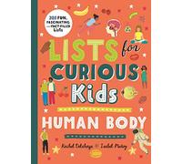 Lists for Curious Kids: Human Body: 205 Fun, Fascinating and Fact-Filled Lists (Curious Lists, 2)