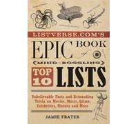 Listverse.com's Epic Book of Mind-Boggling Top 10 Lists: Unbelievable Facts and Astounding Trivia on Movies, Music, Crime, Celebrities, History, and More (Listverse.com Books)