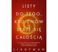 Listy do tego, kto znów staje się całością: 24 listy duszy o uzdrowieniu, pełni i pamięci o tym, kim naprawdę jesteś (Letters for the One Becoming Whole - Global Editions)