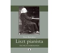 Liszt pianista. Tecnica e ideologia