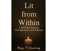 Lit From Within: A Self-Care Journey Through Scent and Stillness
