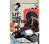 Lit Mag Nation: A Beginner’s Guide to Launching a Literary Magazine & Independent Small Press, Including Submission Tips: Larger Text Print Edition