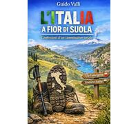 L'ITALIA A FIOR DI SUOLA: Confessioni di un camminatore seriale