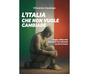 L'Italia che non vuole cambiare. Viaggio nell'ipocrisia di un paese che si lamenta e non si muove (Saggistica)