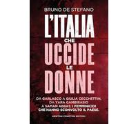 L'Italia che uccide le donne. Da Garlasco a Giulia Cecchettin, da Yara Gambirasio a Saman Abbas: i femminicidi che hanno sconvolto il Paese (I volti della storia)