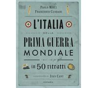 L'Italia della prima guerra mondiale in 50 ritratti. Nuova ediz. (Varia)