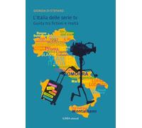 L'Italia delle serie TV. Guida tra fiction e realtà. Ediz. illustrata (Linea narrativa)