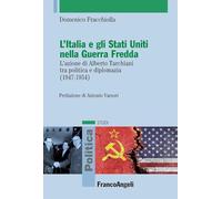 L'Italia e gli Stati Uniti nella Guerra Fredda. L'azione di Alberto Tarchiani tra politica e diplomazia (1947-1954) (Politica-Studi)